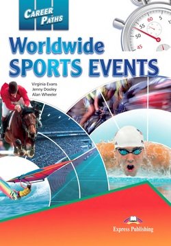 Обложка книги «Career Paths: Worldwide Sports Events. Student's Book with DigiBooks Application (Includes Audio &amp; Video)» — Evans Virginia, Dooley Jenny, Wheeler Alan, ISBN 9781471563058