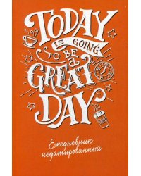 Ежедневник недатированный. Today is going to be a Great day