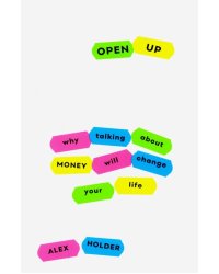 Open Up. Why Talking About Money Will Change Your Life