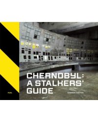 Chernobyl. A Stalkers' Guide
