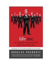 Life Inc: How Corporatism Conquered the World