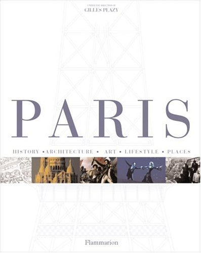 Paris: History, Architecture, Art, Lifestyle, in Detail