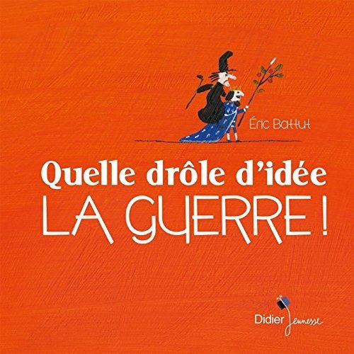 Quelle drole d'idee, la guerre!