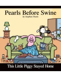 This Little Piggy Stayed Home: Pearls Before Swine Collection