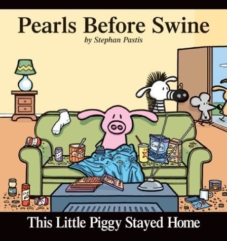 This Little Piggy Stayed Home: Pearls Before Swine Collection
