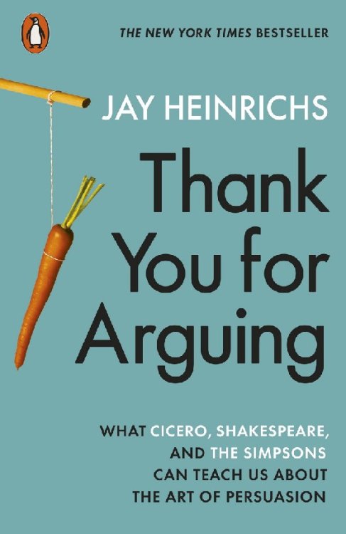 Thank You for Arguing: What Cicero, Shakespeare &amp; Simpsons Can Teach Us