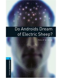 Oxford Bookworms Library 5: Do Androids Dream of Electric Sheep?