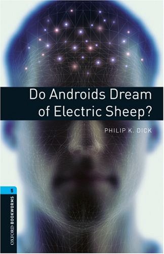 Oxford Bookworms Library 5: Do Androids Dream of Electric Sheep?