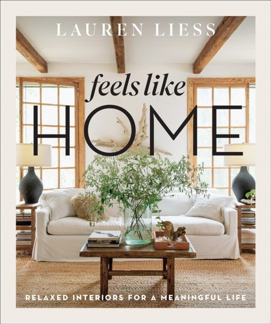 Feels Like Home. Relaxed Interiors for a Meaningful Life