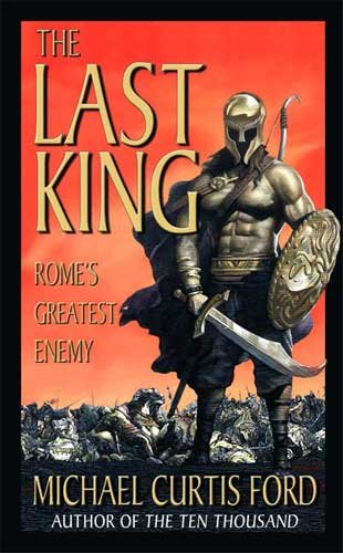 Обложка книги «The Last King: Rome's Greatest Enemy» — Michael Curtis Ford, ISBN 9780312936150