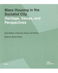 Mass Housing in the Socialist City. Heritage, Values, and Perspectives. Case Studies in Germany