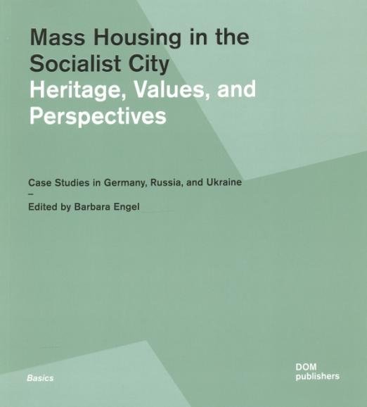Mass Housing in the Socialist City. Heritage, Values, and Perspectives. Case Studies in Germany