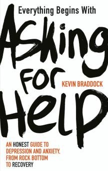 Everything Begins with Asking for Help. An honest guide to depression and anxiety