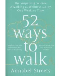 52 Ways to Walk. The Surprising Science of Walking for Wellness and Joy, One Week at a Time