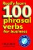 Really Learn 100 Phrasal Verbs for Business