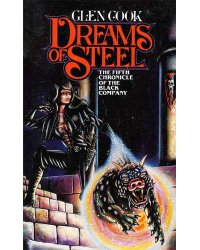 Dreams of Steel (Chronicles of the Black Company 5)
