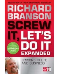 Screw it, Let's Do it: Lessons in Life and Business