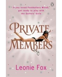 Private Members: Love, Lust, Debauchery and Intrigue