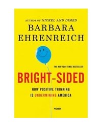 Bright-Sided: How Positive Thinking Is Undermining America