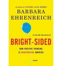 Bright-Sided: How Positive Thinking Is Undermining America