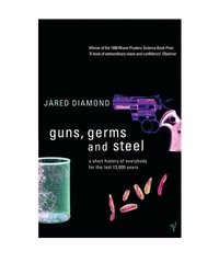 Guns, Germs and Steel: A Short History of Everbody for the Last 13000 Years