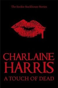 A Touch of Dead: A Sookie Stackhouse Collection