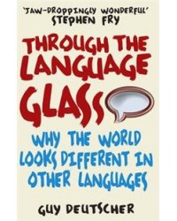 Through the Language Glass: Why the World Looks Different in Other Languages