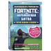 Fortnite. Руководства для игры Fortnite: королевская битва. Неофициальное руководство