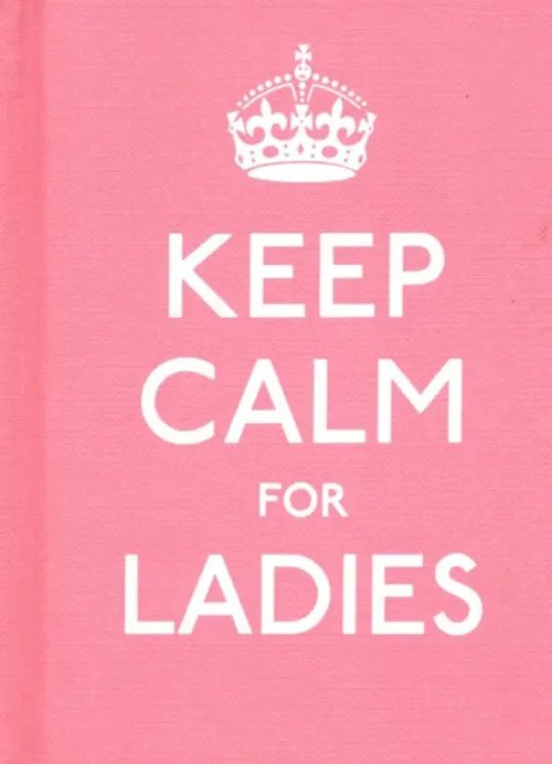 Keep Calm and Carry on Keep Calm for Ladies Good Advice for Hard Times HB