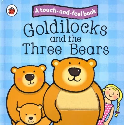 A touch-and-feel book Goldilocks and the Three Bears