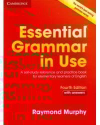 Essential Grammar in Use. A self-study reference and practice book for elementary learners of English with answers. Fourth Edition