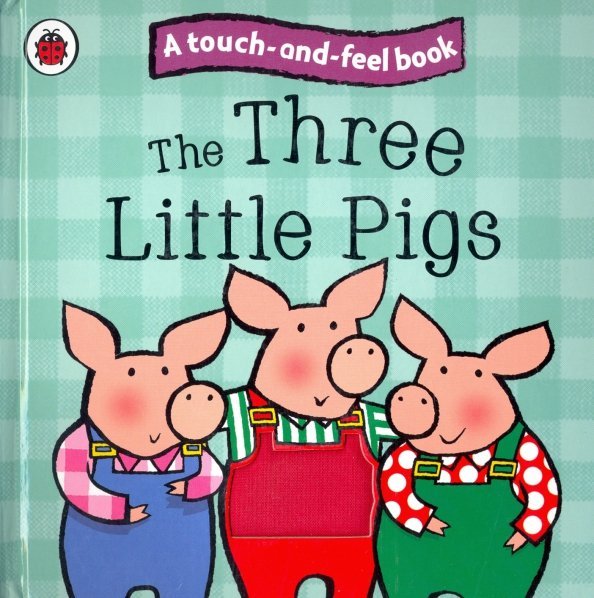 A touch-and-feel book The Three Little Pigs: Touch and Feel Fairy Tales. Board book