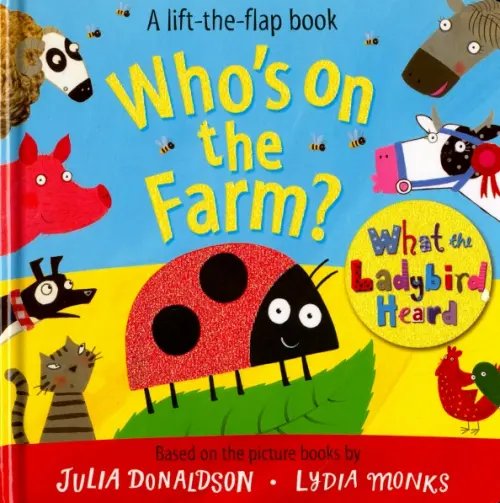 Who's on the Farm? A Lift the Flap Book. Board book