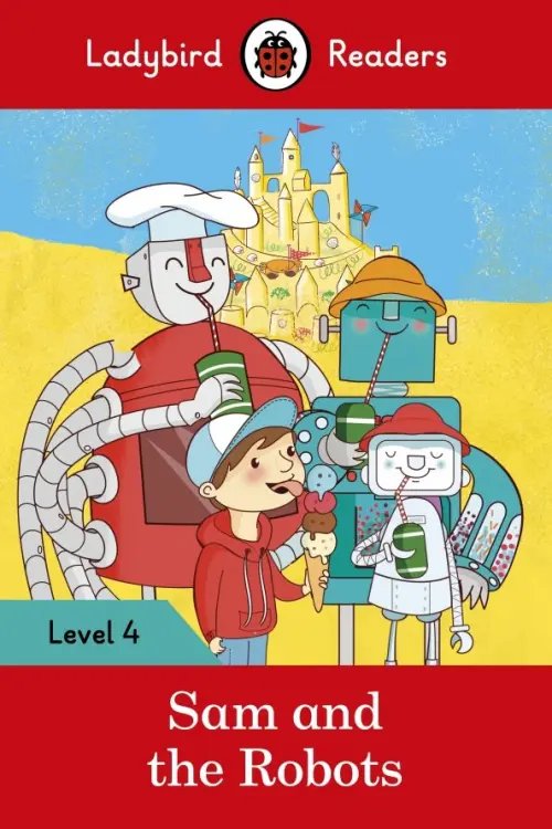 Ladybird Readers Sam and the Robots Activity Book – Ladybird Readers. Level 4 + downloadable audio