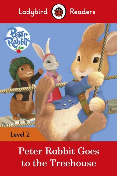 Ladybird Readers Peter Rabbit: Goes to the Treehouse - Ladybird Readers: Level 2 + downloadable audio
