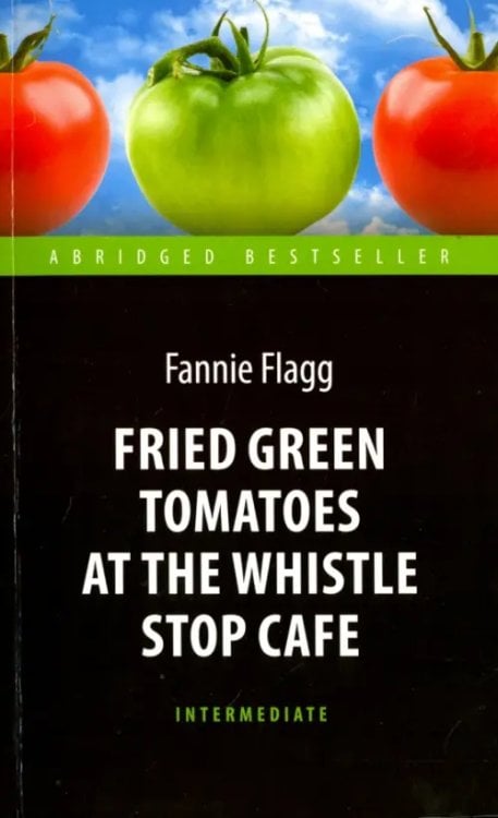 Abridged Bestseller Fried Green Tomatoes at the Whistle Stop Cafe