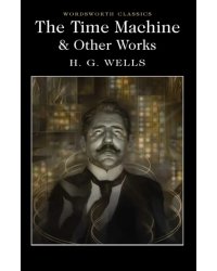 The Time Machine &amp; Other Works