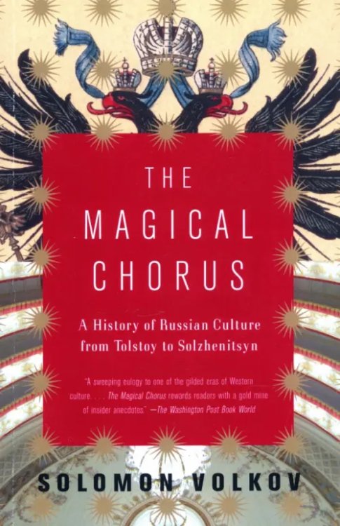 The Magical Chorus. A History of Russian Culture from Tolstoy to Solzhenitsyn The Magical Chorus. A History of Russian Culture from Tolstoy to Solzhenitsyn
