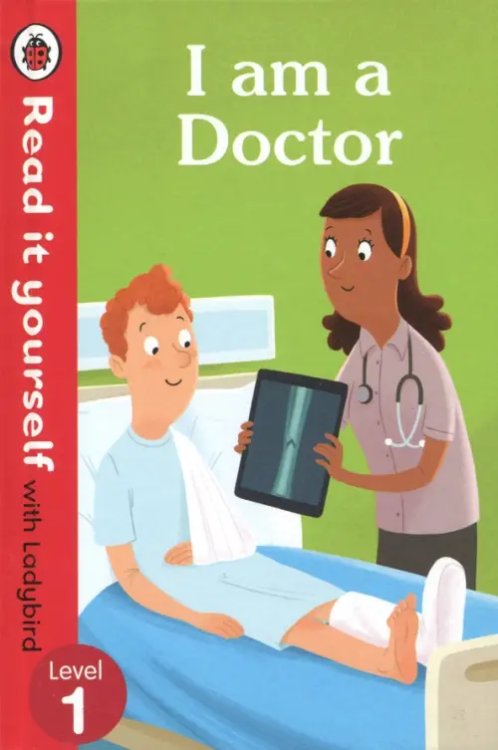 Read It Yourself I am a Doctor. Read it Yourself with Ladybird Level 1