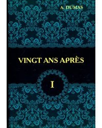 Vingt Ans Apres. Tome 1