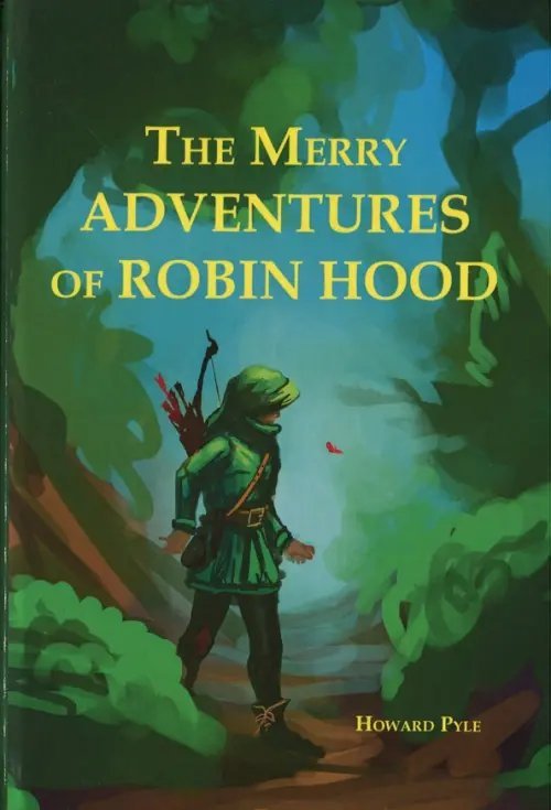 Обложка книги «The Merry Adventures Of Robin Hood Of Great Renown, In Nottinghamshire» — Pyle Howard, ISBN 9785521055531