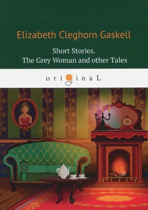 Original Short Stories. The Grey Woman and other Tales