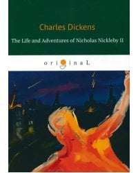 The Life and Adventures of Nicholas Nickleby II