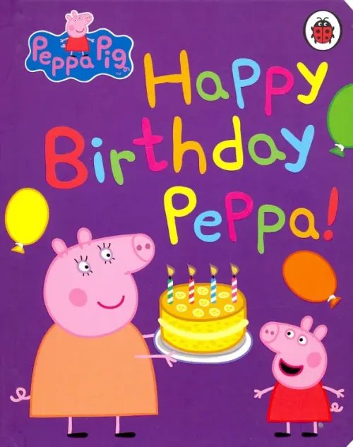 Peppa Pig: Happy Birthday, Peppa (board book)