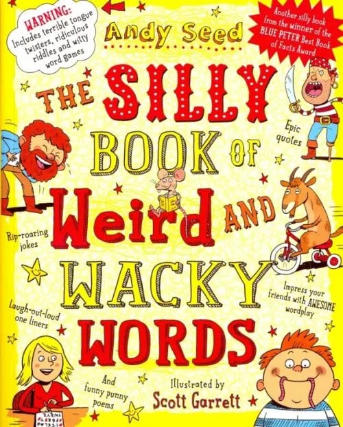 The Silly Book of Weird and Wacky Words The Silly Book of Weird and Wacky Words