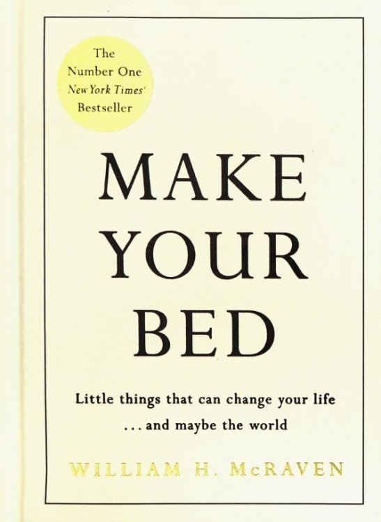 Make Your Bed. Small things that can change your life... and maybe the world Make Your Bed. Small things that can change your life... and maybe the world