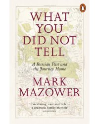 What You Did Not Tell. A Russian Past and the Journey Home