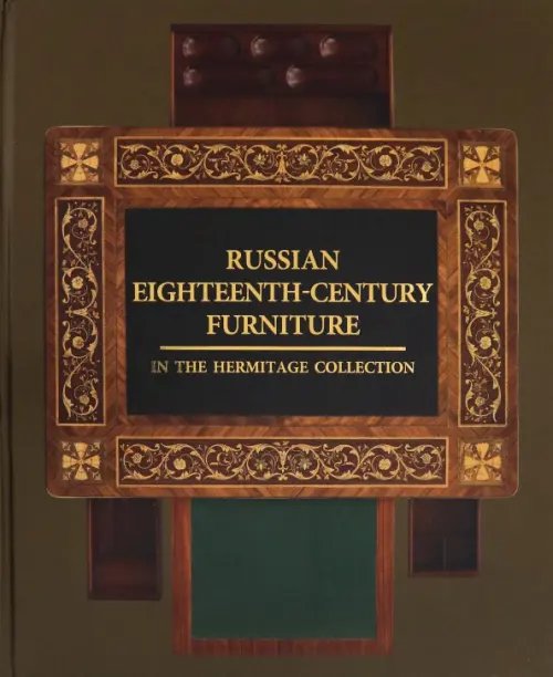 Russian Eighteenth-Century Furniture in the Hermitage Collection Russian Eighteenth-Century Furniture in the Hermitage Collection