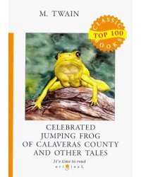 Celebrated Jumping Frog of Calaveras County and Other Tales