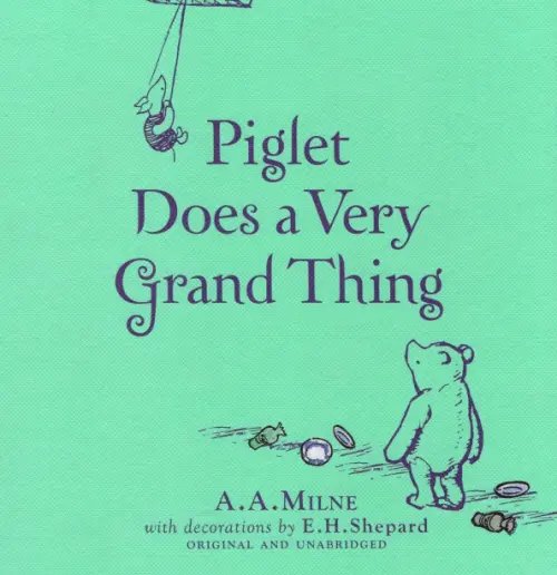Winnie-the-Pooh Winnie-the-Pooh. Piglet Does a Very Grand Thing